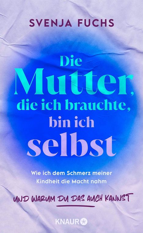 Text: "Svenja Fuchs. Die Mutter, die ich brauchte, bin ich selbst. Wie ich dem Schmerz meiner Kindheit die Macht nahm und warum du das auch kannst."  
Hintergrund: Blau-violette Farbverläufe.