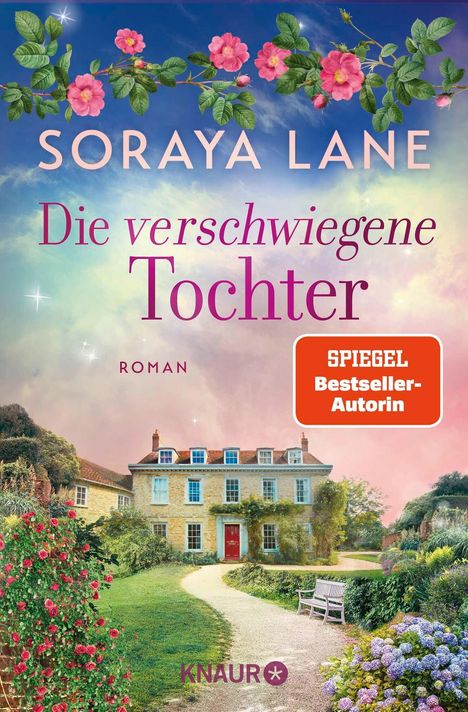 "Bestseller-Autorin", "Soraya Lane", "Die verschwiegene Tochter", "ROMAN", "KNAUR". Landhaus im Garten, blauer Himmel.