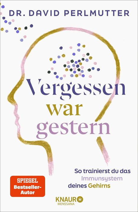 "DR. DAVID PERLMUTTER, Vergessen war gestern, So trainierst du das Immunsystem deines Gehirns." Silhouette mit bunten Punkten.