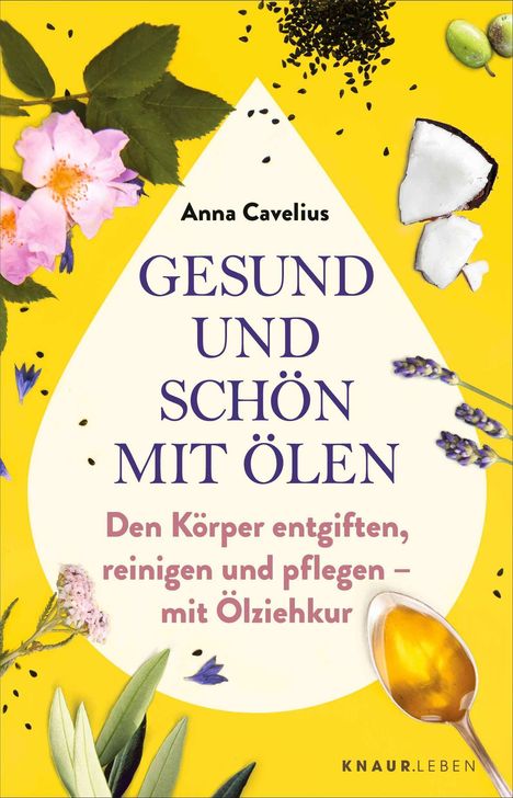 Text: "Anna Cavelius, Gesund und schön mit Ölen. Den Körper entgiften, reinigen und pflegen – mit Ölziehkur". 
Illustration: Bunte Blumen und Kräuter umgeben Text.