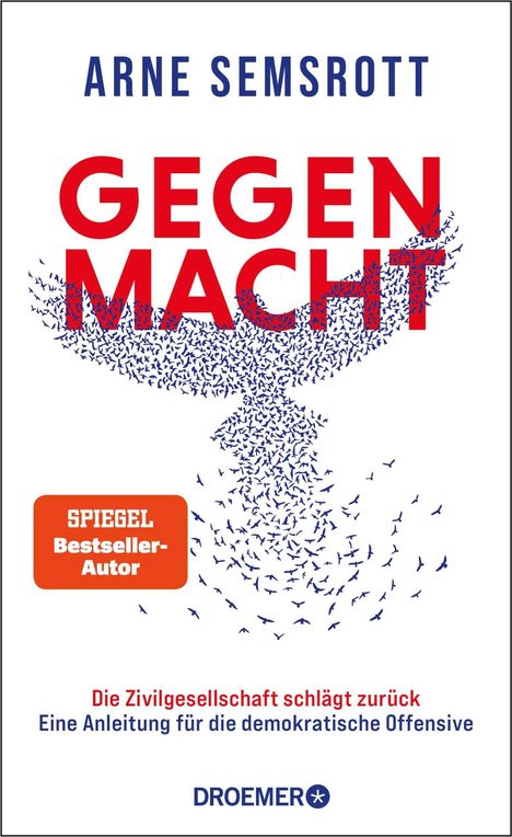 Titel: "GEGEN MACHT". Autor: Arne Semsrott. Untertitel: Anleitung für demokratische Offensive. Logo: Droemer. Silhouetten von Vögeln.