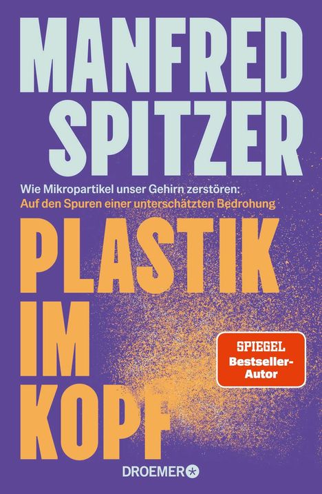 MANFRED SPITZER, PLASTIK IM KOPF, "Wie Mikropartikel unser Gehirn zerstören: Auf den Spuren einer unterschätzten Bedrohung".