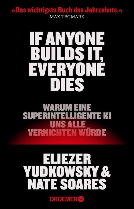 »Das wichtigste Buch des Jahrzehnts.« Max Tegmark. IF ANYONE BUILDS IT, EVERYONE DIES. Autoren: Eliezer Yudkowsky & Nate Soares.