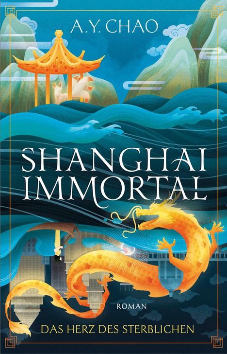 Text: "A.Y. Chao", "Shanghai Immortal", "Roman", "Das Herz Des Sterblichen". Illustration mit Drache und Pavillon.