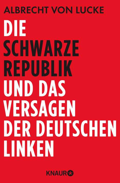 Albrecht von Lucke: Die schwarze Republik und das Versagen der deutschen Linken, Buch