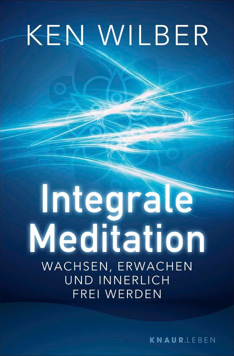 "Ken Wilber: Integrale Meditation. Wachsen, Erwachen und innerlich frei werden." Blaues, energievolles Design.