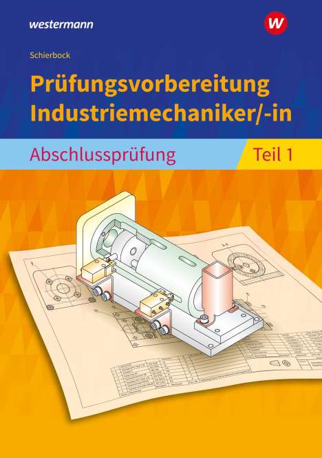 Peter Schierbock: Prüfungsvorbereitung Industriemechaniker/-in. Abschlussprüfung Teil 1, Buch