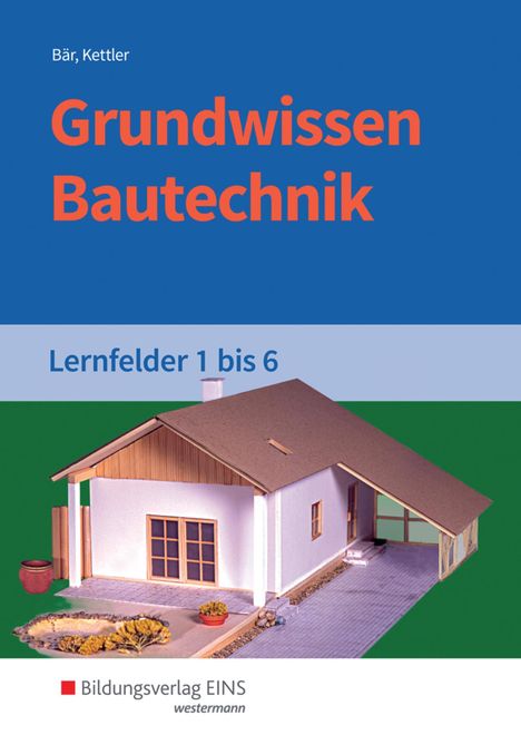 Paul Klaus-Dieter Bär: Grundwissen Bautechnik. Lernfelder 1-6. Schülerband, Buch