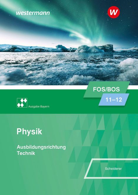 "westermann", "Physik", "Ausbildungsrichtung Technik", "FOS/BOS 11–12", "Ausgabe Bayern", "Scheiderer". 
Polarlicht über Eis.