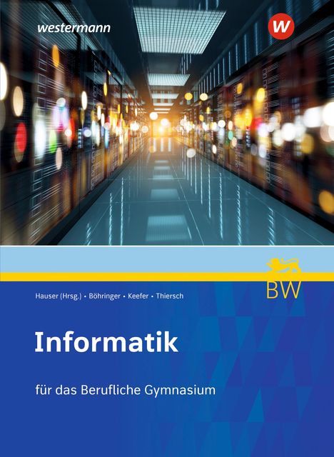 Bernhard Hauser: Informatik. Schulbuch. Für berufliche Gymnasien in Baden-Württemberg, Buch