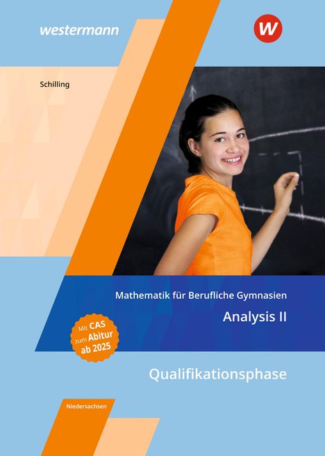 Klaus Schilling: Mathematik für Berufliche Gymnasien Niedersachsen. Qualifikationsphase - Analysis II: Schulbuch, Buch