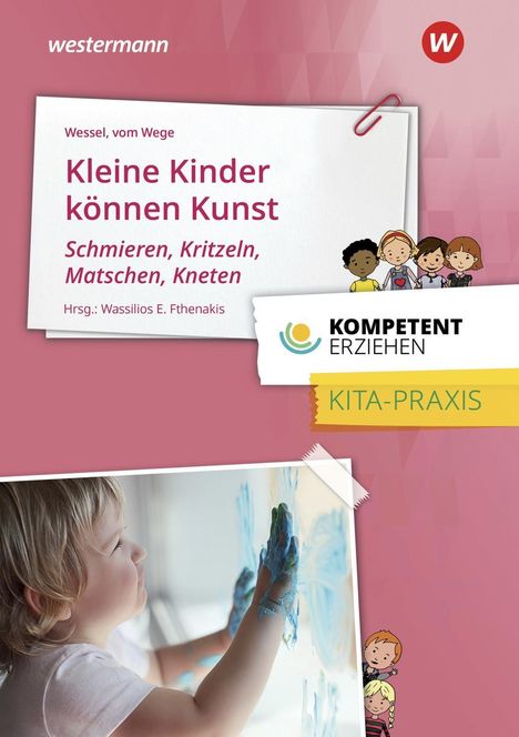 Mechthild Wessel: Kompetent erziehen. Kleine Kinder können Kunst - Schmieren, Kritzeln, Matschen, Kneten: Praxisband, Buch