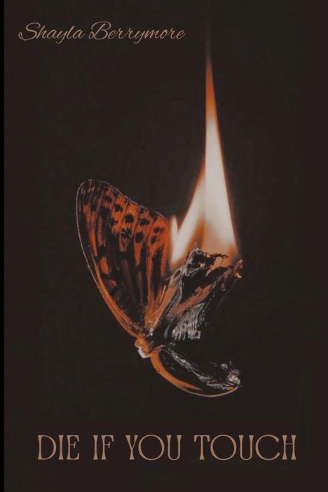 Text: "Shayla Berrymore", "DIE IF YOU TOUCH". Eine Flamme erscheint aus einem Schmetterlingskörper auf dunklem Hintergrund.
