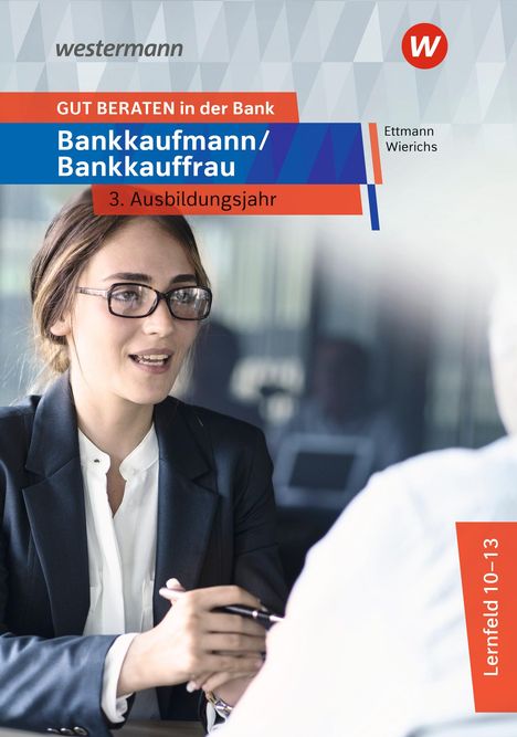 Bernd Ettmann: GUT BERATEN in der Bank. Bankkaufmann / Bankkauffrau 3. Ausbildungsjahr: Schülerband, Buch