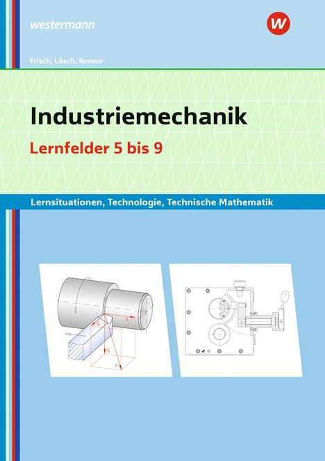 Erwin Lösch: Industriemechanik Lernsituationen, Technologie, Technische Mathematik. Lernfelder 5-9: Lernsituationen, Buch