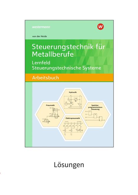 Volker von der Heide: Steuerungstechnik für Metallberufe. Lernfeld Steuerungstechnische Systeme Lösungen, Buch