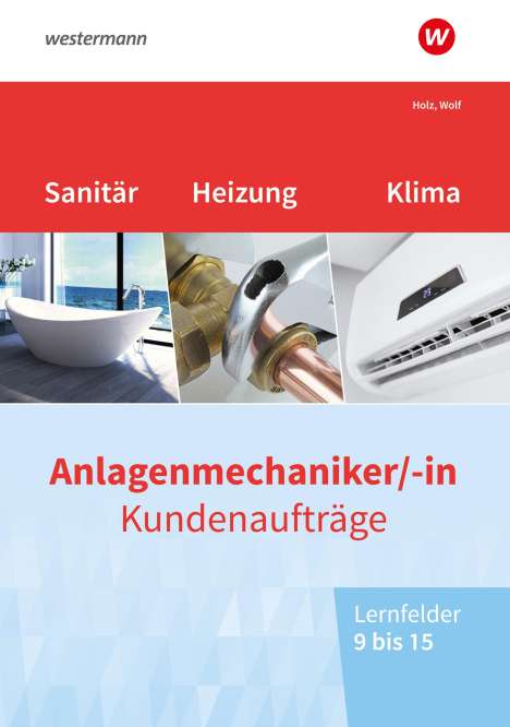 Thomas Holz: Anlagenmechaniker/-in Sanitär-, Heizungs- und Klimatechnik. Kundenaufträge Lernfelder 9-15: Arbeitsheft, Buch