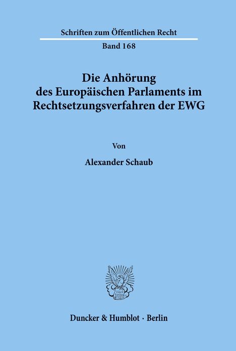 Alexander Schaub: Die Anhörung des Europäischen Parlaments im Rechtsetzungsverfahren der EWG., Buch