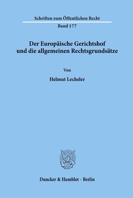 Helmut Lecheler: Der Europäische Gerichtshof und die allgemeinen Rechtsgrundsätze., Buch