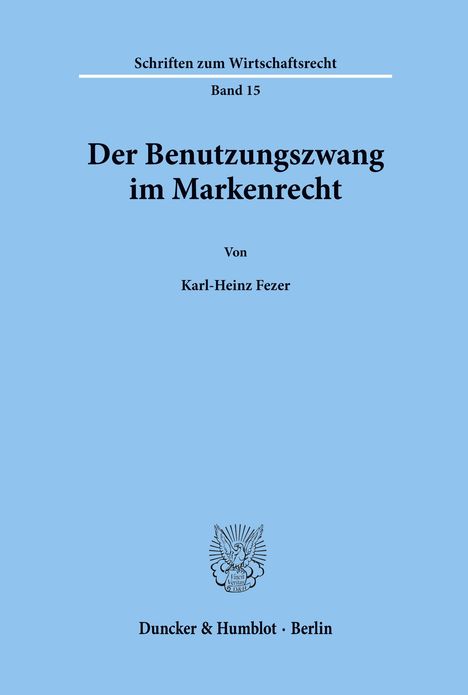 Karl-Heinz Fezer: Der Benutzungszwang im Markenrecht., Buch
