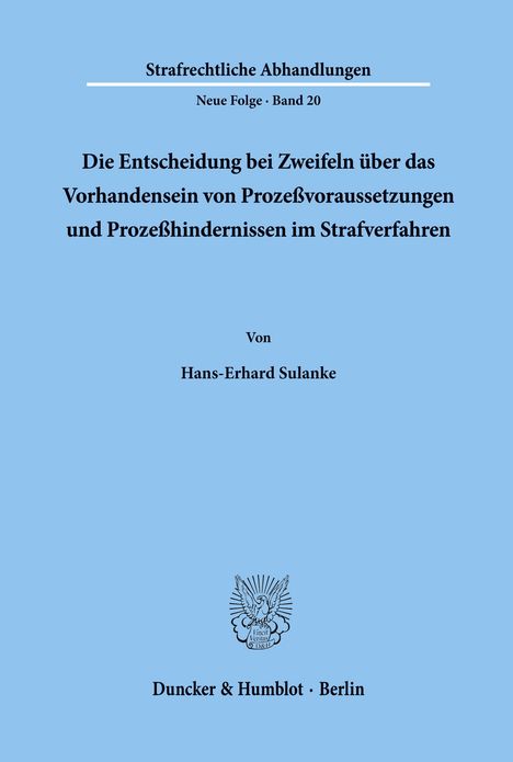 "Strafrechtliche Abhandlungen", Thema über Prozessvoraussetzungen, Autor Hans-Erhard Sulanke, Verlag Duncker & Humblot.