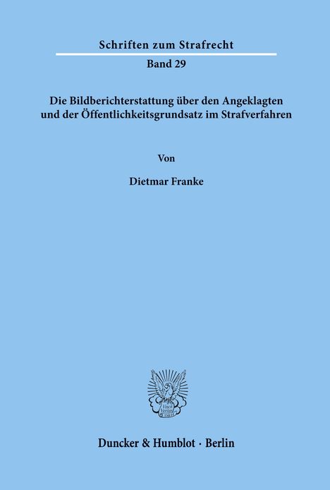 Dietmar Franke: Die Bildberichterstattung über den Angeklagten und der Öffentlichkeitsgrundsatz im Strafverfahren., Buch