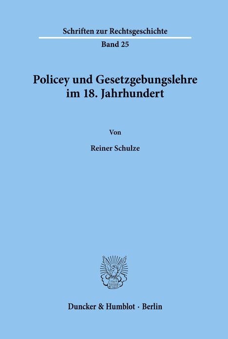Reiner Schulze: Policey und Gesetzgebungslehre im 18. Jahrhundert., Buch
