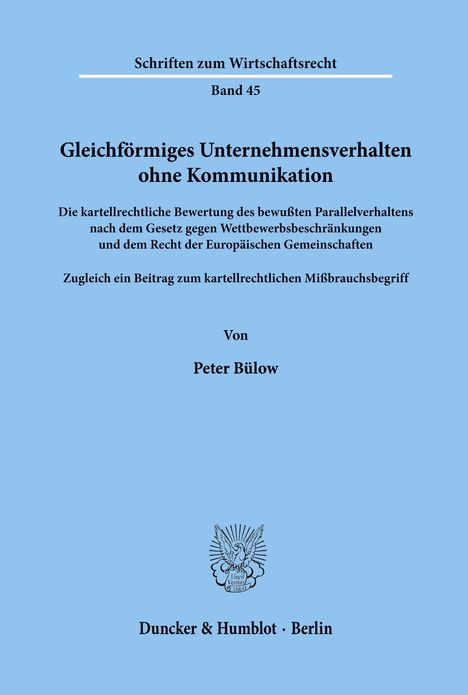 Schriften zum Wirtschaftsrecht Band 45: Gleichförmiges Unternehmensverhalten ohne Kommunikation. Autorenname: Peter Bülow. Logo.