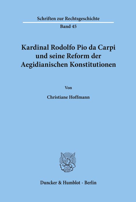 Christiane Hoffmann: Kardinal Rodolfo Pio da Carpi und seine Reform der Aegidianischen Konstitutionen., Buch