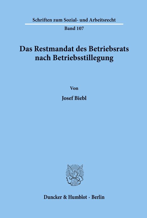 Josef Biebl: Das Restmandat des Betriebsrats nach Betriebsstillegung., Buch