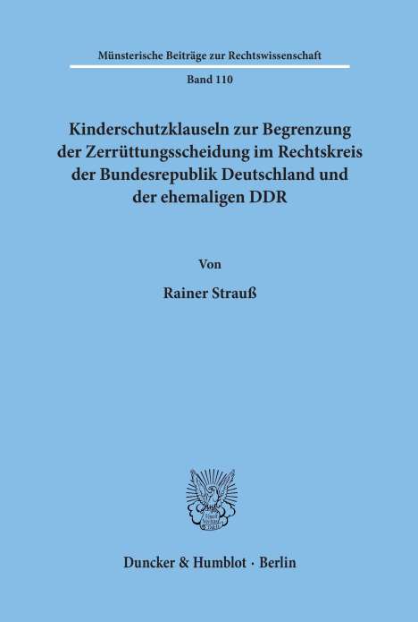 Rainer Strauß: Kinderschutzklauseln zur Begrenzung der Zerrüttungsscheidung im Rechtskreis der Bundesrepublik Deutschland und der ehemaligen DDR., Buch