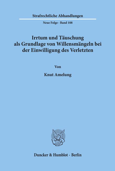 Knut Amelung: Irrtum und Täuschung als Grundlage von Willensmängeln bei der Einwilligung des Verletzten., Buch