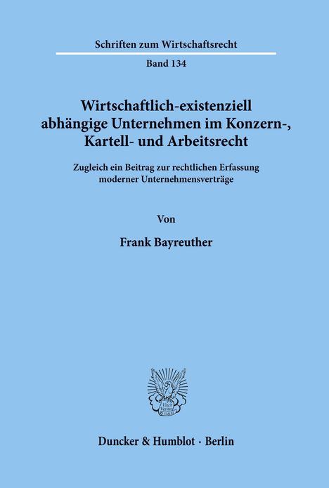 Frank Bayreuther: Wirtschaftlich-existenziell abhängige Unternehmen im Konzern-, Kartell- und Arbeitsrecht., Buch