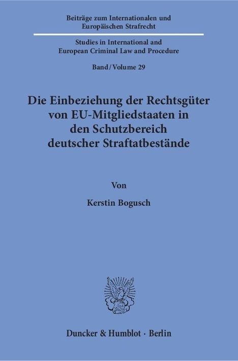 Kerstin Bogusch: Die Einbeziehung der Rechtsgüter von EU-Mitgliedstaaten in den Schutzbereich deutscher Straftatbestände., Buch