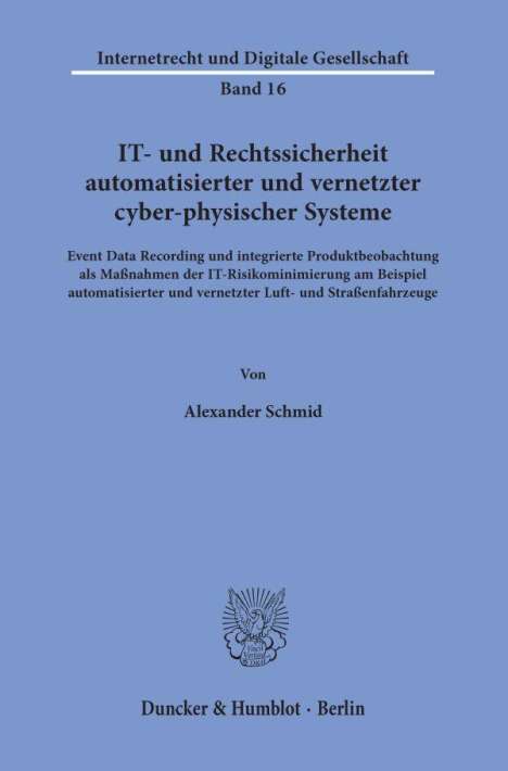 Alexander Schmid: IT- und Rechtssicherheit automatisierter und vernetzter cyber-physischer Systeme., Buch