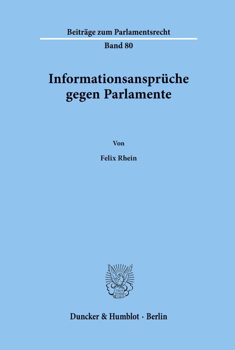 Felix Rhein: Informationsansprüche gegen Parlamente., Buch