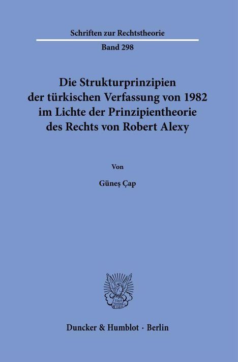 Günes Çap: Die Strukturprinzipien der türkischen Verfassung von 1982 im Lichte der Prinzipientheorie des Rechts von Robert Alexy., Buch