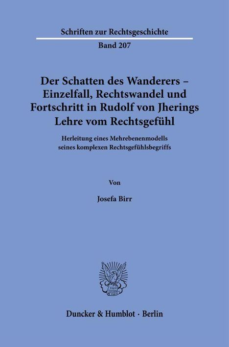 Josefa Birr: Der Schatten des Wanderers - Einzelfall, Rechtswandel und Fortschritt in Rudolf von Jherings Lehre vom Rechtsgefühl., Buch