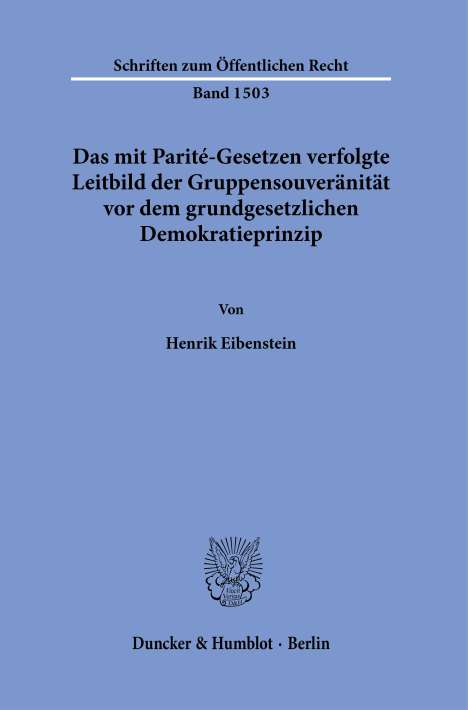 Henrik Eibenstein: Das mit Parité-Gesetzen verfolgte Leitbild der Gruppensouveränität vor dem grundgesetzlichen Demokratieprinzip., Buch