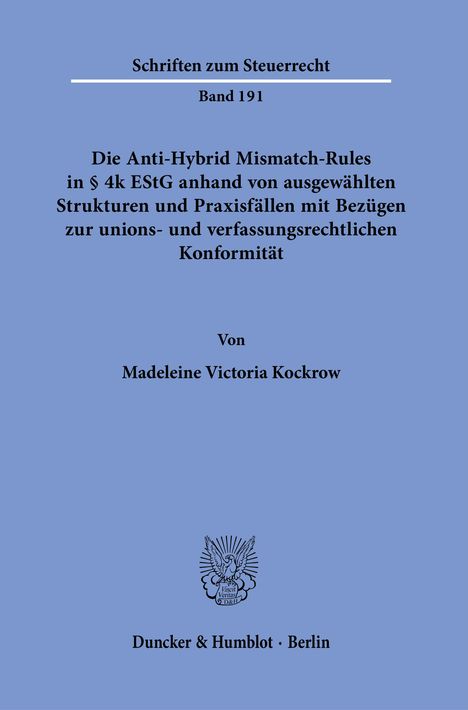 Madeleine Victoria Kockrow: Die Anti-Hybrid Mismatch-Rules in § 4k EStG anhand von ausgewählten Strukturen und Praxisfällen mit Bezügen zur unions- und verfassungsrechtlichen Konformität., Buch