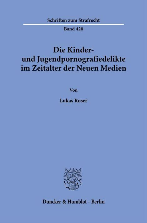Lukas Roser: Die Kinder- und Jugendpornografiedelikte im Zeitalter der Neuen Medien., Buch