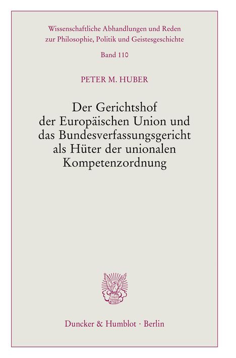 Peter M. Huber: Der Gerichtshof der Europäischen Union und das Bundesverfassungsgericht als Hüter der unionalen Kompetenzordnung., Buch