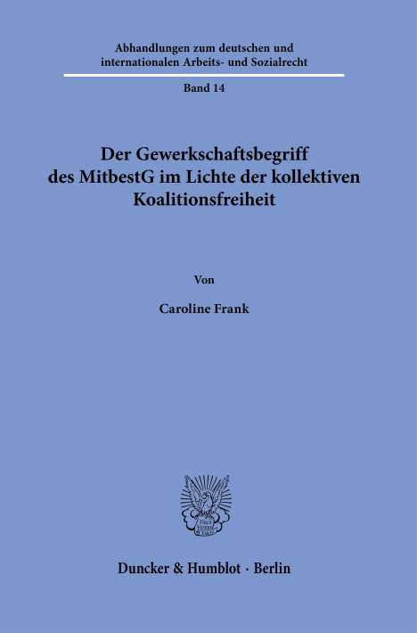 Caroline Frank: Der Gewerkschaftsbegriff des MitbestG im Lichte der kollektiven Koalitionsfreiheit., Buch