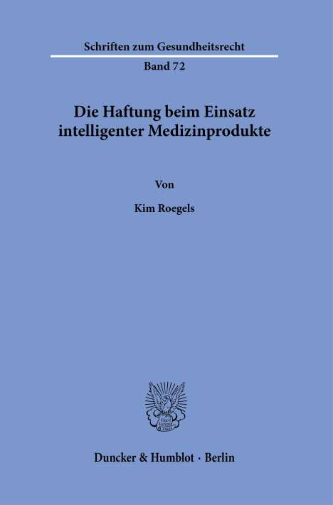 Kim Roegels: Die Haftung beim Einsatz intelligenter Medizinprodukte., Buch