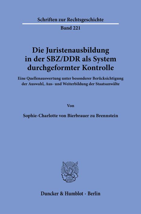 Sophie-Charlotte von Bierbrauer zu Brennstein: Die Juristenausbildung in der SBZ/DDR als System durchgeformter Kontrolle, Buch