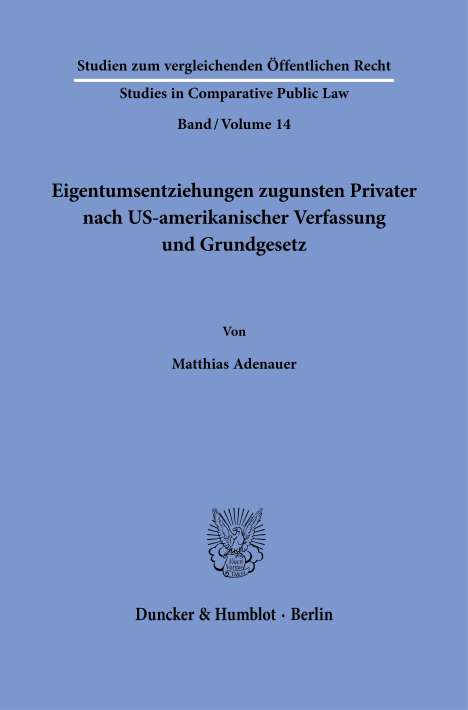 Matthias Adenauer: Eigentumsentziehungen zugunsten Privater nach US-amerikanischer Verfassung und Grundgesetz., Buch