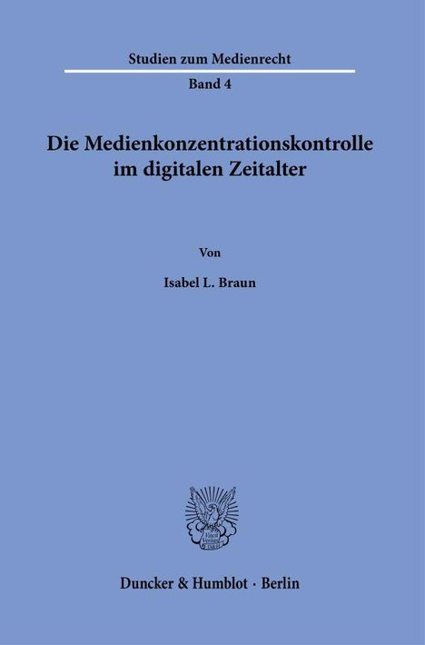 Isabel L. Braun: Die Medienkonzentrationskontrolle im digitalen Zeitalter., Buch