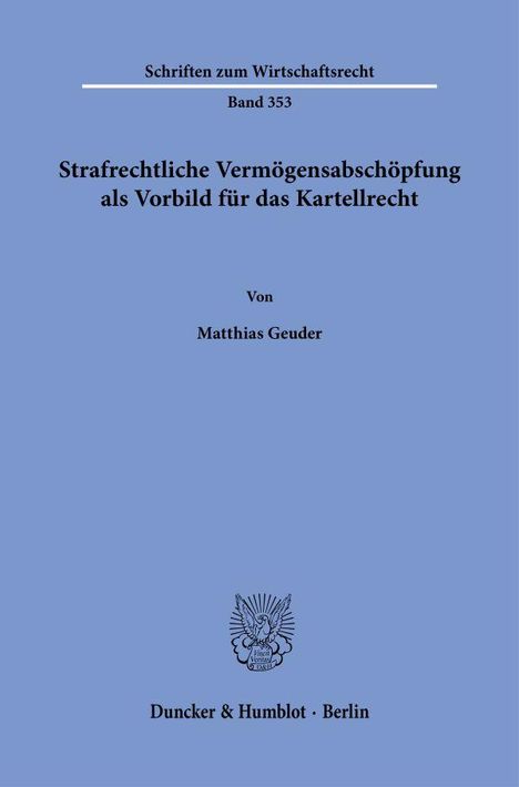 Matthias Geuder: Strafrechtliche Vermögensabschöpfung als Vorbild für das Kartellrecht., Buch