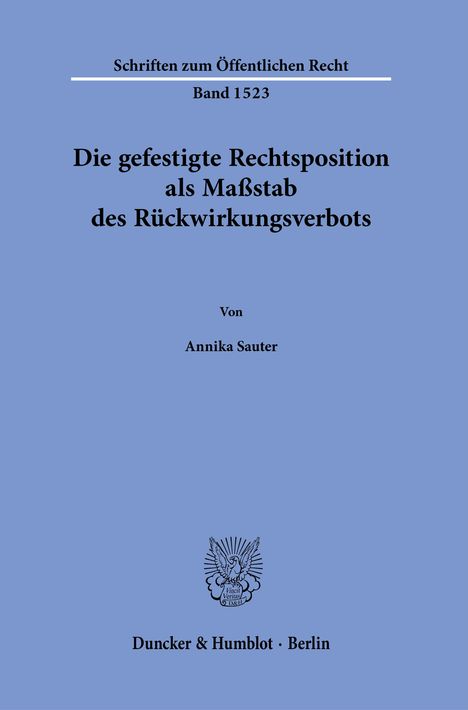 Annika Sauter: Die gefestigte Rechtsposition als Maßstab des Rückwirkungsverbots., Buch