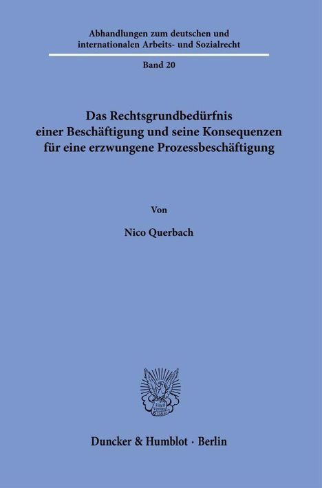 Nico Querbach: Das Rechtsgrundbedürfnis einer Beschäftigung und seine Konsequenzen für eine erzwungene Prozessbeschäftigung, Buch